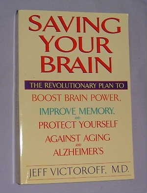 Saving Your Brain: The Revolutionary Plan to Boost Brain Power, Improve Memory, and Protect Yourself Against Aging and Alzheimers [Paperback] Jeff Victoroff, MD