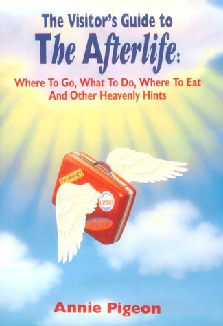 The Visitor's Guide to the Afterlife: Where to Go, What to Do, Where to Eat, and Other Heavenly Hints used book depot