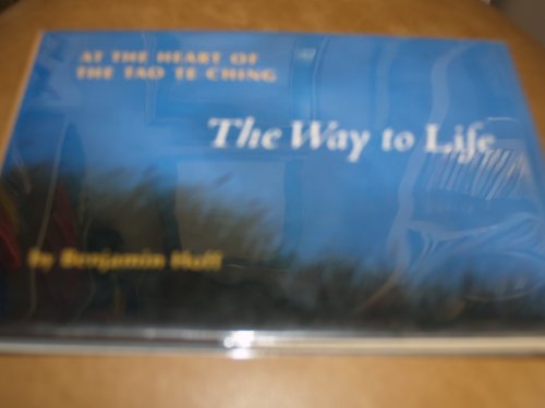 The Way to Life: At the Heart of the Tao Te Ching Hoff, Benjamin