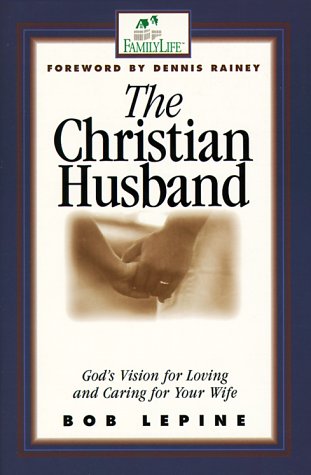 The Christian Husband: God's Vision for Loving and Caring for Your Wife used book depot