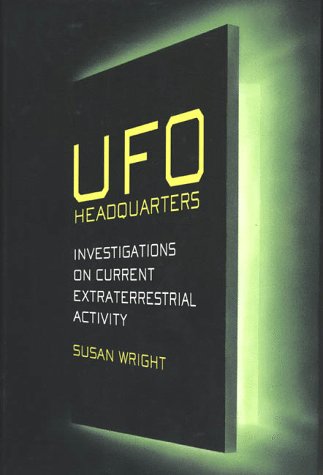 UFO Headquarters : An Investigation on Current Extraterrestrial Activity Wright, Susan