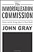 The Immortalization Commission: Science and the Strange Quest to Cheat Death Gray, John