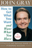 How to Get What You Want and Want What You Have: A Practical and Spiritual Guide to Personal Success [Paperback] Gray, John