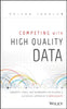 Competing with High Quality Data: Concepts, Tools, and Techniques for Building a Successful Approach to Data Quality [Hardcover] Jugulum, Rajesh