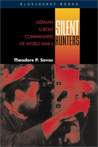 Silent Hunters: German UBoat Commanders of World War II Bluejacket Books Bluejacket Paperbacks Theodore P Savas