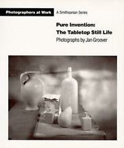 Pure Invention: the Table Top Still Life - Photographs By Jan Groover used book depot