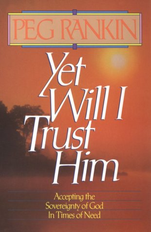 Yet Will I Trust Him: Accepting the Sovereignty of God in Times of Need used book depot