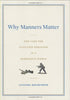 Why Manners Matter: The Case for Civilized Behavior in a Barbarous World Holdforth, Lucinda