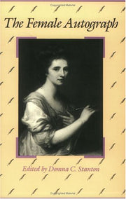The Female Autograph: Theory and Practice of Autobiography from the Tenth to the Twentieth Century used book depot