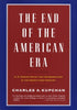 The End of the American Era: US Foreign Policy and the Geopolitics of the Twentyfirst Century Kupchan, Charles