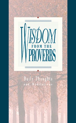 Wisdom from the Proverbs ( Daily Thoughts From Proverbs )