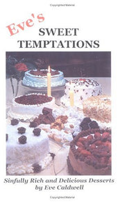 Eve's Sweet Temptations: Sinfully Rich Desserts
