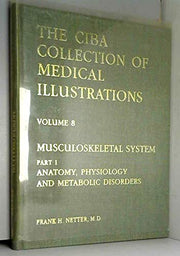 The CIBA Collection of Medical Illustrations: Volume 8 - Musculoskeletal System (Part 1: Anatomy, Physiology, and Metabolic Disorders) used book depot