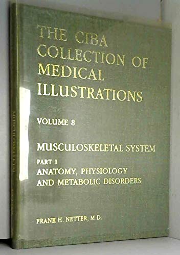 The CIBA Collection of Medical Illustrations: Volume 8 - Musculoskeletal System (Part 1: Anatomy, Physiology, and Metabolic Disorders) used book depot