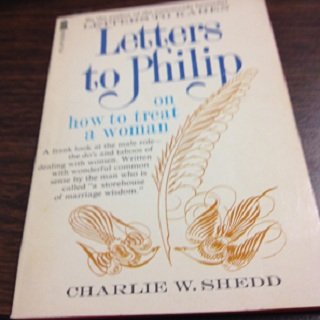Letters to Philip: on how to treat a woman [Paperback] Charlie W Philip Shedd