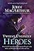 Twelve Unlikely Heroes: How God Commissioned Unexpected People in the Bible and What He Wants to Do with You [Paperback] MacArthur, John F