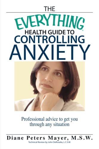 The Everything Health Guide To Controlling Anxiety Book: Professional Advice to Get You Through Any Situation Diane Peters Mayer