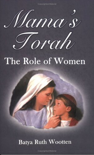 Mamas Torah: The Role of Woman Wootten, Batya Ruth