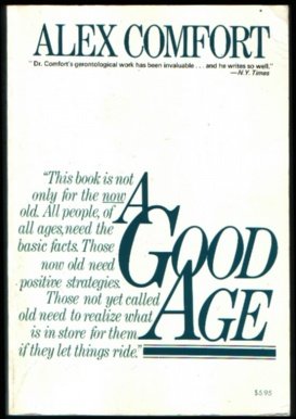 A GOOD AGE A Fireside Book Alex comfort