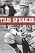 Tris Speaker: The Rough-And-Tumble Life Of A Baseball Legend