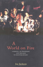 A World on Fire: A Heretic, an Aristocrat, and the Race to Discover Oxygen used book depot