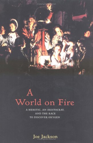 A World on Fire: A Heretic, an Aristocrat, and the Race to Discover Oxygen used book depot