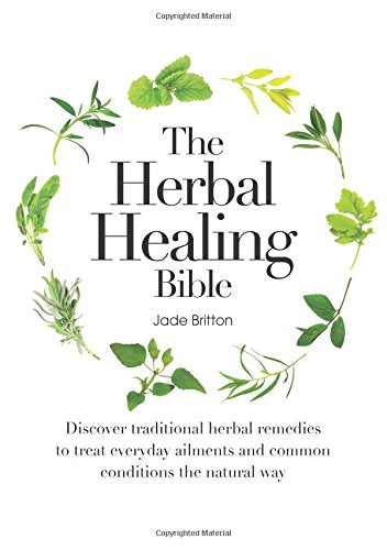 The Herbal Healing Bible: Discover Traditional Herbal Remedies to Treat Everyday Ailments and Common Conditions the Natural Way used book depot
