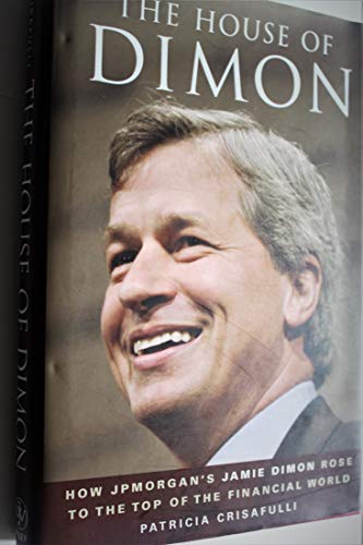 The House of Dimon: How JPMorgan's Jamie Dimon Rose to the Top of the Financial World
