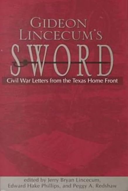 Gideon Lincecum's Sword: Civil War Letters from the Texas Home Front