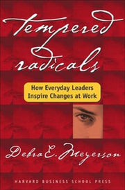 Tempered Radicals: How Everyday Leaders Inspire Change at Work used book depot