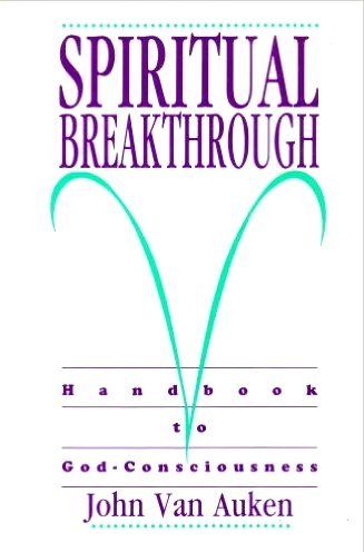 Spiritual Breakthrough: Handbook to GodConsciousness Van Auken, John