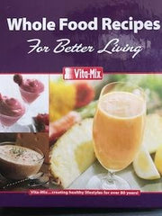 Whole Food Recipes For Better Living