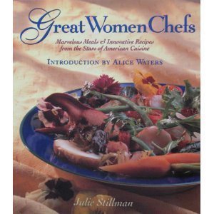 Great Women Chefs: Marvelous Meals & Innovative Recipes from the Stars of American Cuisine