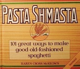 Pasta Shmasta: 101 Great Ways To Make Good Old-fashioned Spaghetti (A John Boswell Associates Book) used book depot