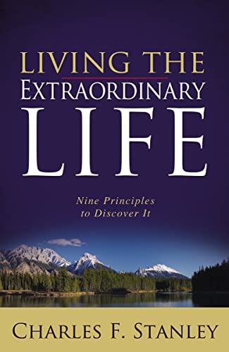 Living the Extraordinary Life: Nine Principles to Discover It [Paperback] Stanley, Charles F