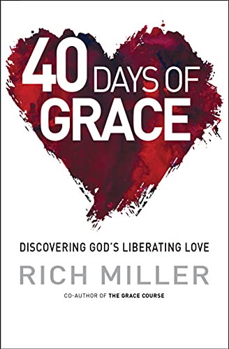40 Days of Grace: Discovering Gods Liberating Love Miller, Rich