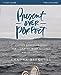Present Over Perfect Study Guide: Leaving Behind Frantic for a Simpler, More Soulful Way of Living [Paperback] Niequist, Shauna and Wiersma, Ashley