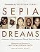 Sepia Dreams: A Celebration of Black Achievement Through Words and Images Matthew Jordan Smith and Vanessa Williams