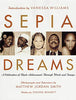 Sepia Dreams: A Celebration of Black Achievement Through Words and Images Matthew Jordan Smith and Vanessa Williams