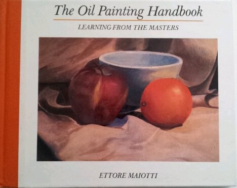 The Oil Painting Handbook Maiotti, Ettore