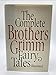 The Complete Brothers Grimm Fairy Tales Grimm
