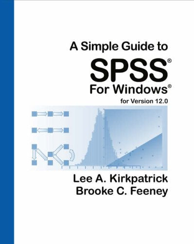 A Simple Guide to SPSS for Windows for Version 120 Kirkpatrick, Lee A and Feeney, Brooke C