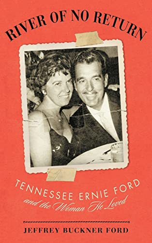 River of No Return: Tennessee Ernie Ford and the Woman He Loved