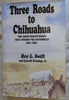 Three Roads to Chihuahua: The Great Wagon Roads That Opened the Southwest, 18231883 Roy L Swift and Leavitt Corning, Jr