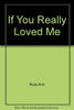 If You Really Loved Me [Paperback] Rule, Ann