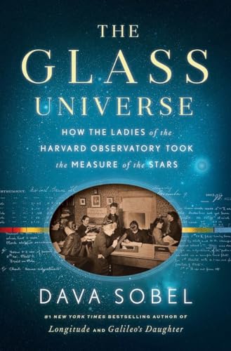 The Glass Universe: How the Ladies of the Harvard Observatory Took the Measure of the Stars