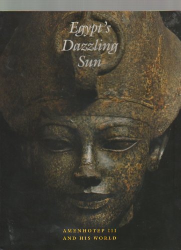 Egypts Dazzling Sun Amenhotep III and His World [Paperback] Arielle P Kozloff