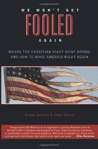 We Wont Get Fooled Again: Where the Christian Right Went Wrong and How to Make America Right Again Jackson, Gregg and Deace, Steve