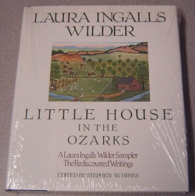 Little House in the Ozarks: the Rediscovered Writings. [140+ Pieces Written between the Years 1911 and 1925]. used book depot