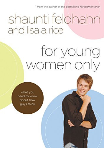 For Young Women Only: What You Need to Know About How Guys Think [Hardcover] Feldhahn, Shaunti and Rice, Lisa A